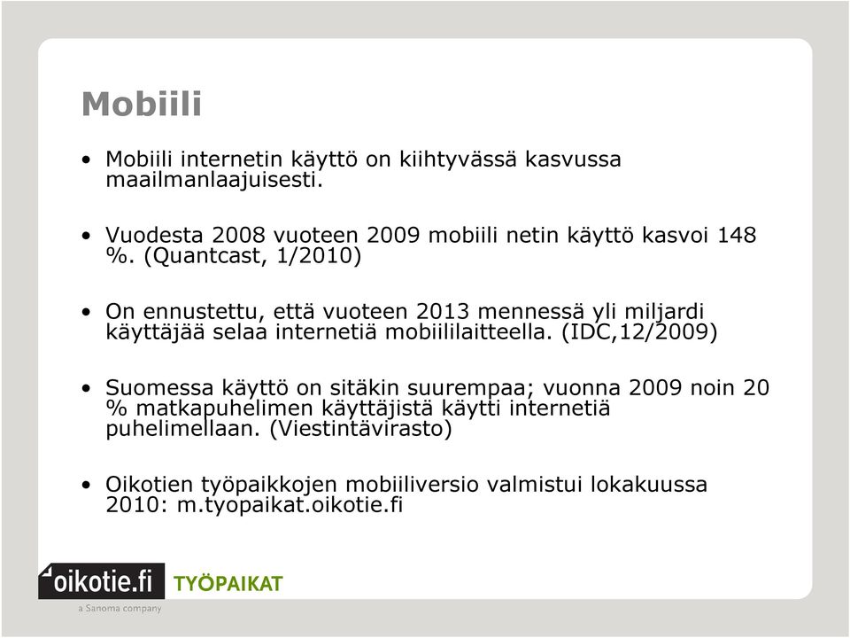 (Quantcast, 1/2010) On ennustettu, että vuoteen 2013 mennessä yli miljardi käyttäjää selaa internetiä mobiililaitteella.