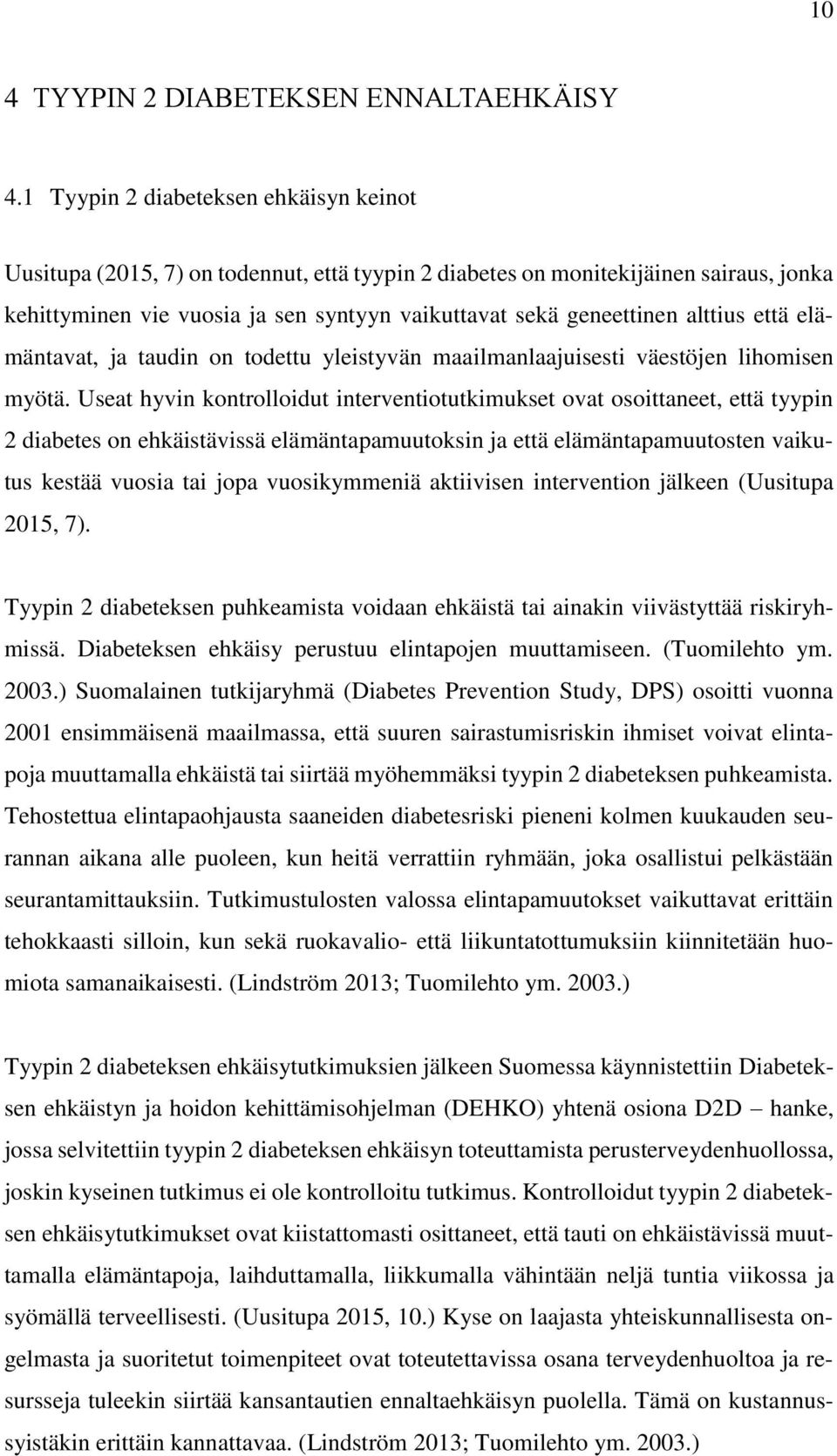 alttius että elämäntavat, ja taudin on todettu yleistyvän maailmanlaajuisesti väestöjen lihomisen myötä.