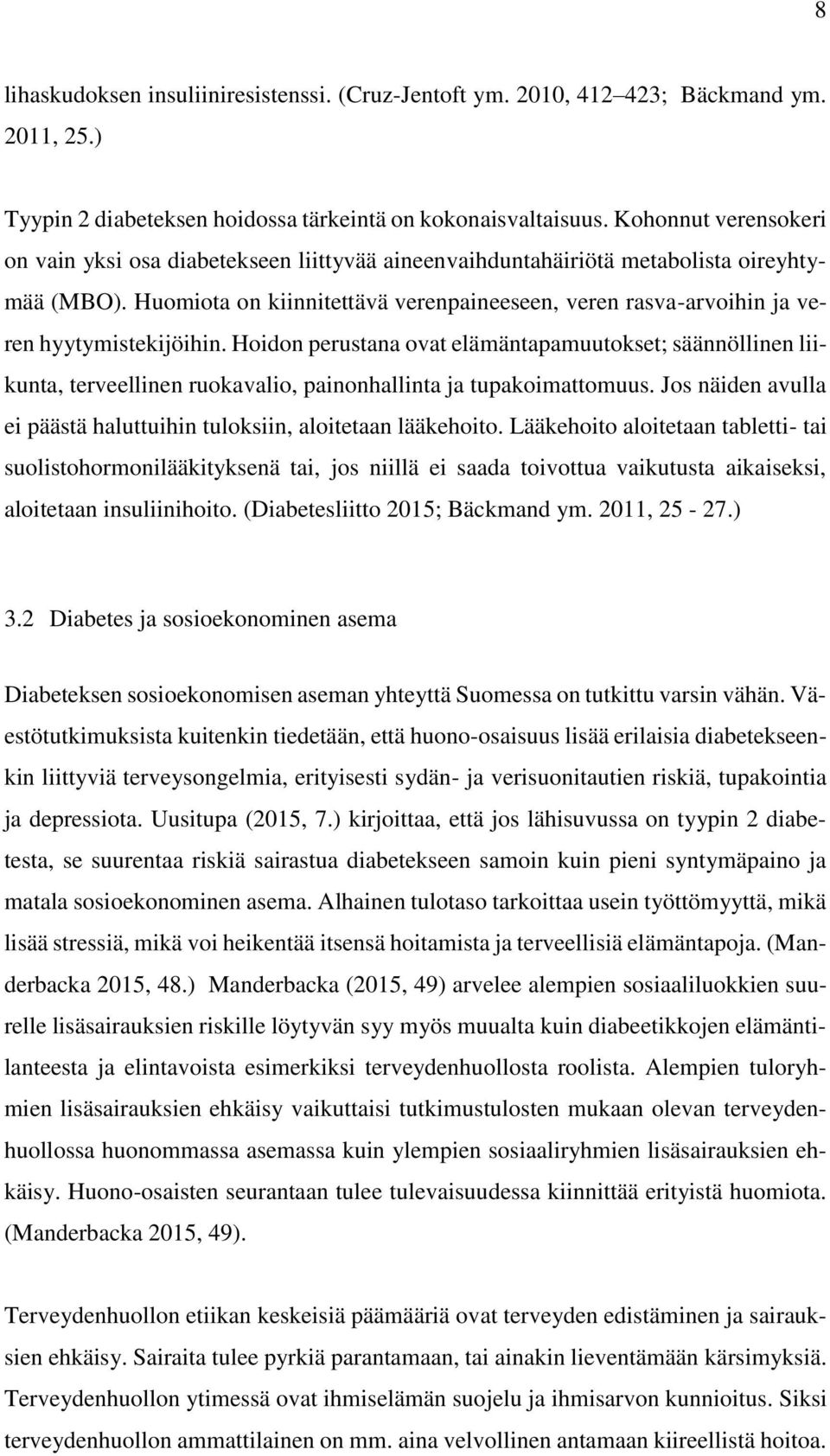 Huomiota on kiinnitettävä verenpaineeseen, veren rasva-arvoihin ja veren hyytymistekijöihin.