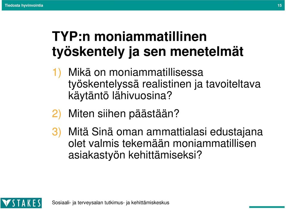 tavoiteltava käytäntö lähivuosina? 2) Miten siihen päästään?