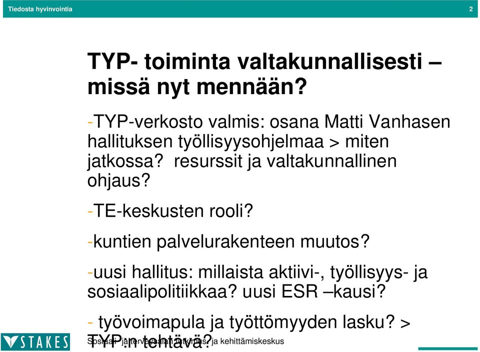 resurssit ja valtakunnallinen ohjaus? -TE-keskusten rooli? -kuntien palvelurakenteen muutos?