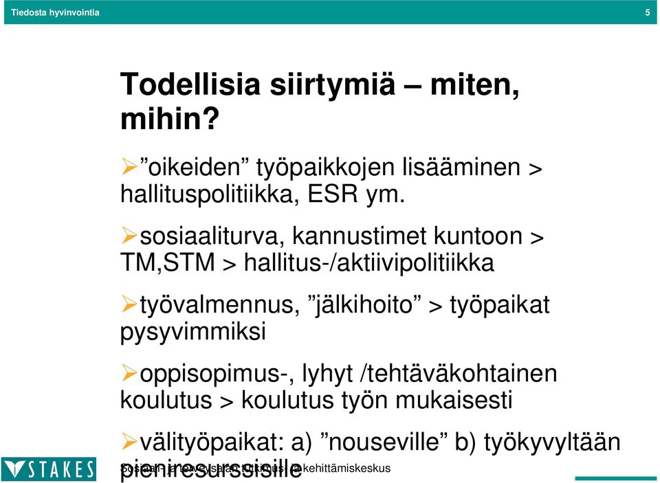 sosiaaliturva, kannustimet kuntoon > TM,STM > hallitus-/aktiivipolitiikka työvalmennus, jälkihoito >