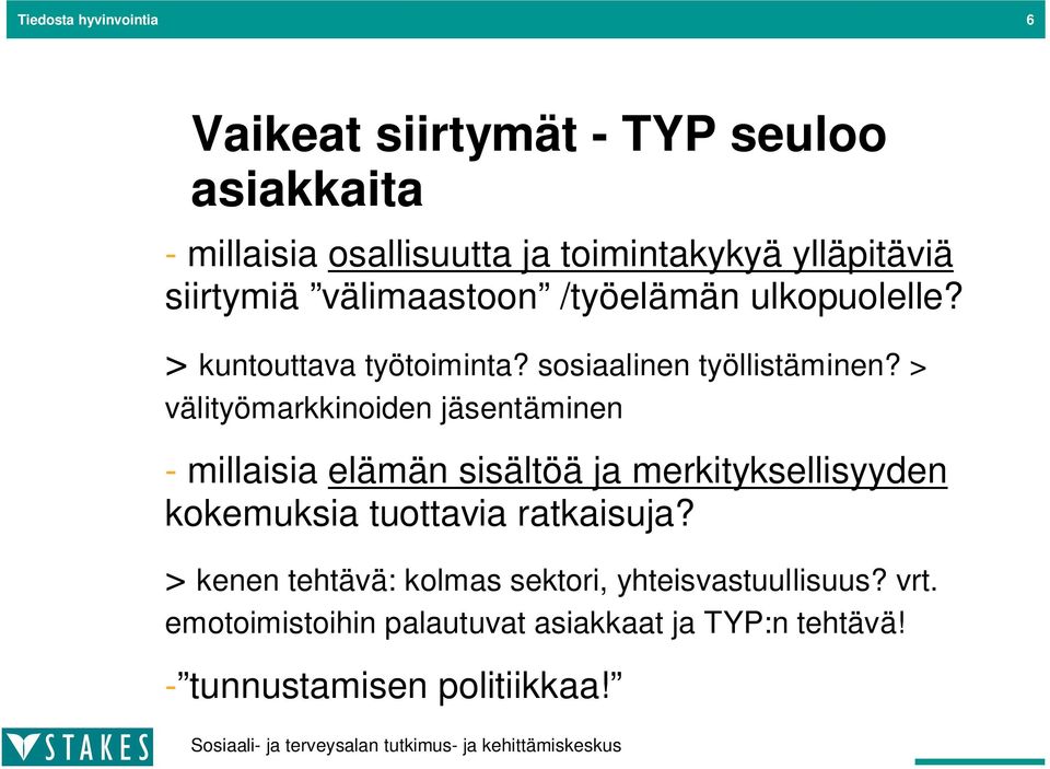 > välityömarkkinoiden jäsentäminen - millaisia elämän sisältöä ja merkityksellisyyden kokemuksia tuottavia ratkaisuja?