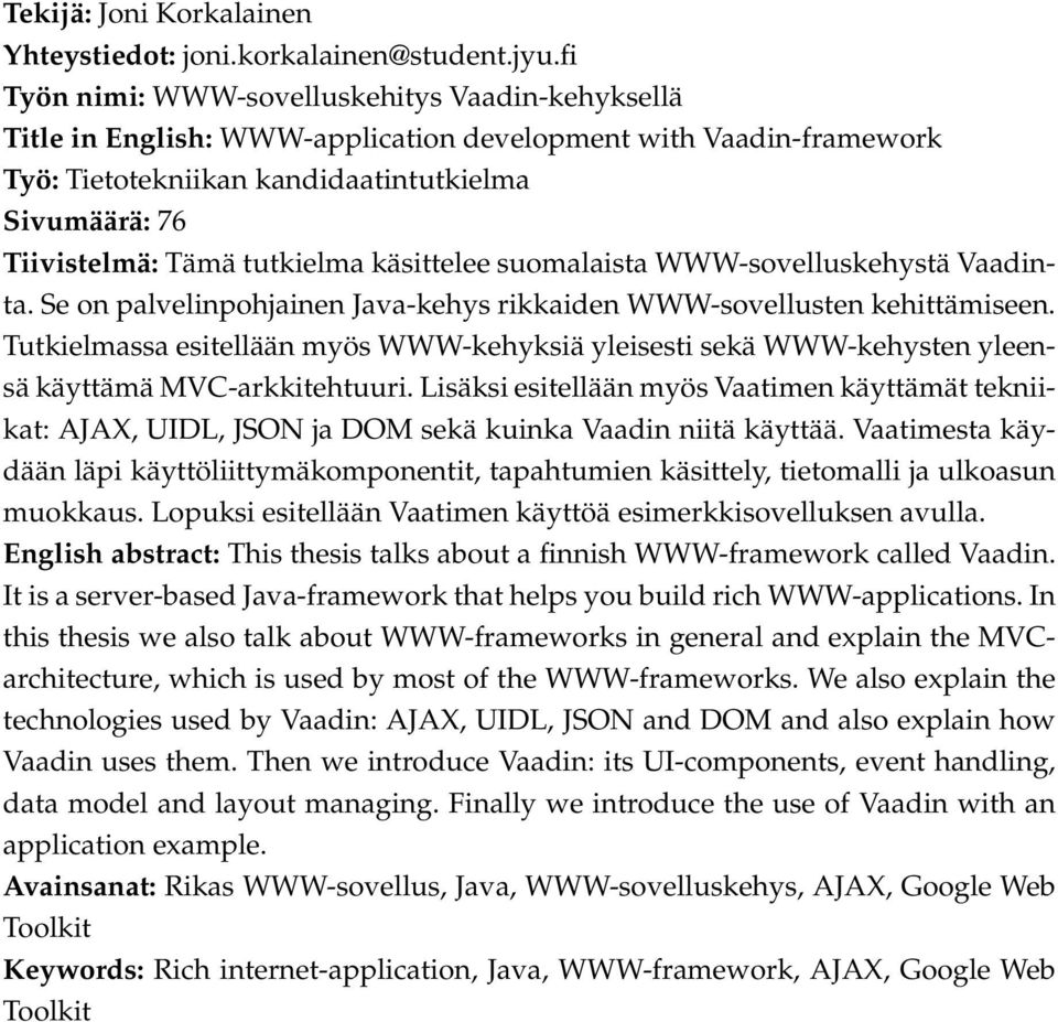 tutkielma käsittelee suomalaista WWW-sovelluskehystä Vaadinta. Se on palvelinpohjainen Java-kehys rikkaiden WWW-sovellusten kehittämiseen.