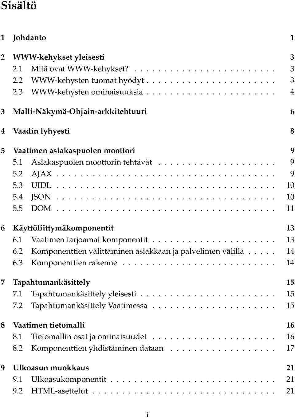 .................................... 10 5.4 JSON..................................... 10 5.5 DOM..................................... 11 6 Käyttöliittymäkomponentit 13 6.