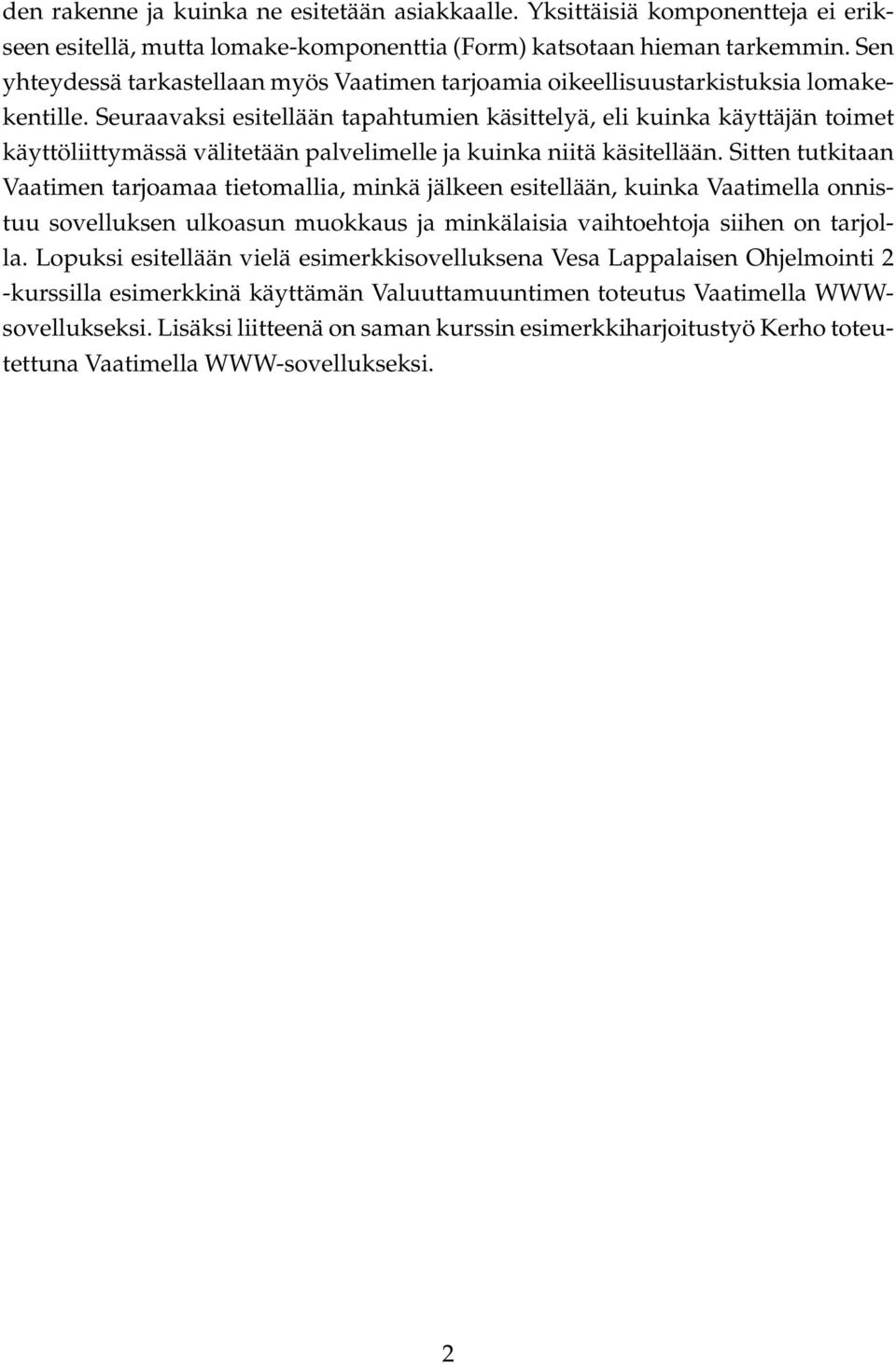 Seuraavaksi esitellään tapahtumien käsittelyä, eli kuinka käyttäjän toimet käyttöliittymässä välitetään palvelimelle ja kuinka niitä käsitellään.