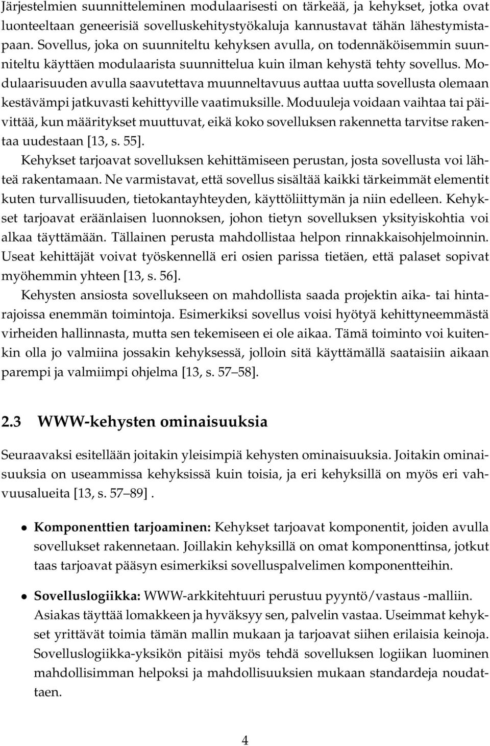 Modulaarisuuden avulla saavutettava muunneltavuus auttaa uutta sovellusta olemaan kestävämpi jatkuvasti kehittyville vaatimuksille.