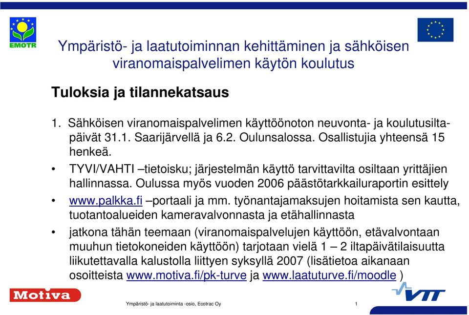 TYVI/VAHTI tietoisku; järjestelmän käyttö tarvittavilta osiltaan yrittäjien hallinnassa. Oulussa myös vuoden 2006 päästötarkkailuraportin esittely www.palkka.fi portaali ja mm.