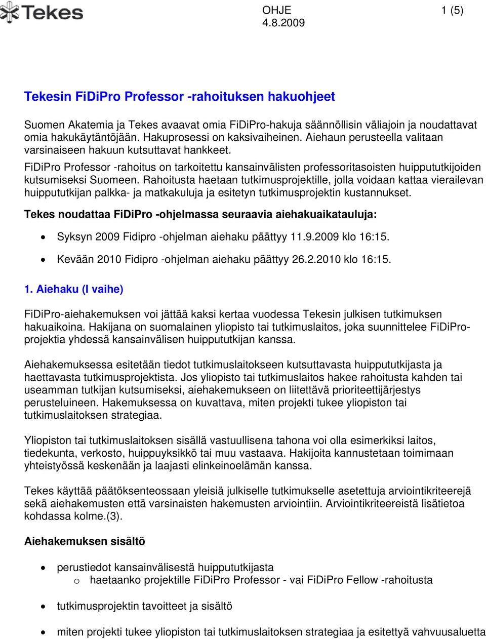 FiDiPro Professor -rahoitus on tarkoitettu kansainvälisten professoritasoisten huippututkijoiden kutsumiseksi Suomeen.