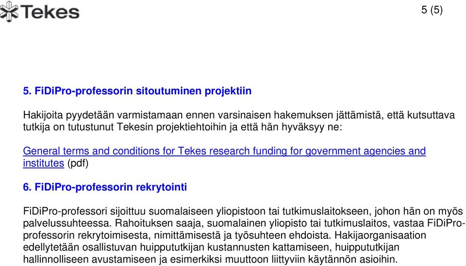 hyväksyy ne: General terms and conditions for Tekes research funding for government agencies and institutes (pdf) 6.
