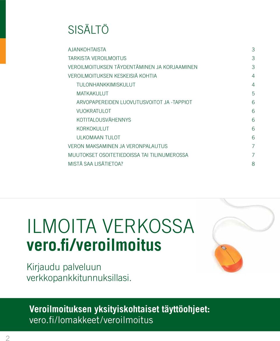 TULOT 6 VERON MAKSAMINEN JA VERONPALAUTUS 7 MUUTOKSET OSOITETIEDOISSA TAI TILINUMEROSSA 7 MISTÄ SAA LISÄTIETOA? 8 ILMOITA VERKOSSA vero.