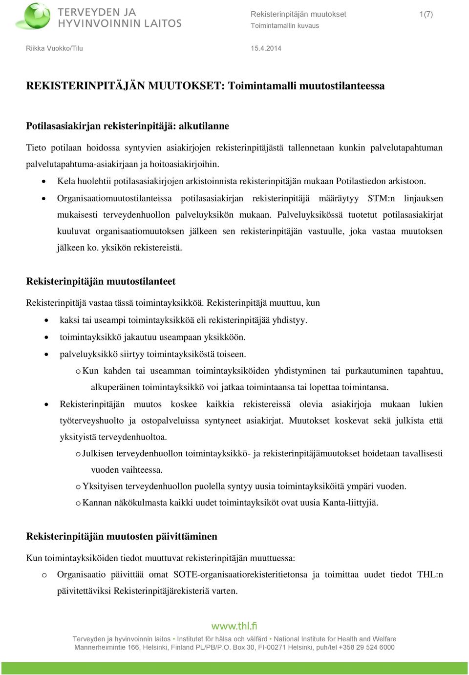 Organisaatimuutstilanteissa ptilasasiakirjan rekisterinpitäjä määräytyy STM:n linjauksen mukaisesti terveydenhulln palveluyksikön mukaan.