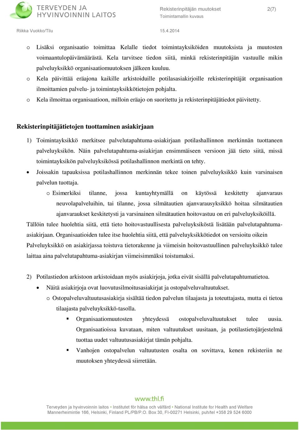 Kela päivittää eräajna kaikille arkistiduille ptilasasiakirjille rekisterinpitäjät rganisaatin ilmittamien palvelu- ja timintayksikkötietjen phjalta.