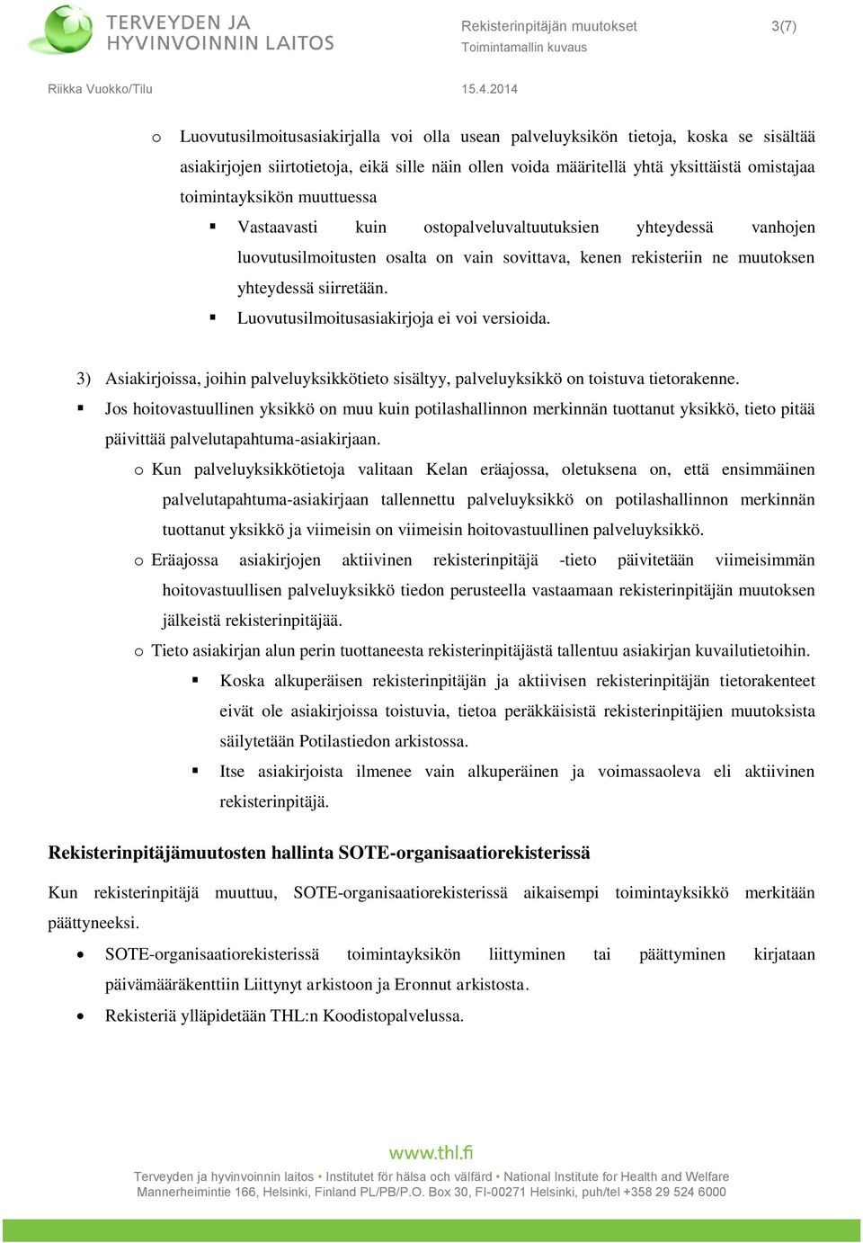 Luvutusilmitusasiakirjja ei vi versiida. 3) Asiakirjissa, jihin palveluyksikkötiet sisältyy, palveluyksikkö n tistuva tietrakenne.