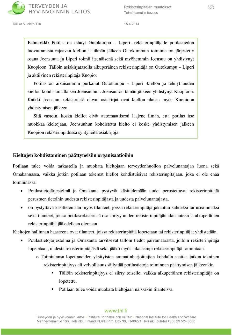 Ptilas n aikaisemmin purkanut Outkumpu Liperi -kielln ja tehnyt uuden kielln khdistamalla sen Jensuuhun. Jensuu n tämän jälkeen yhdistynyt Kupin.