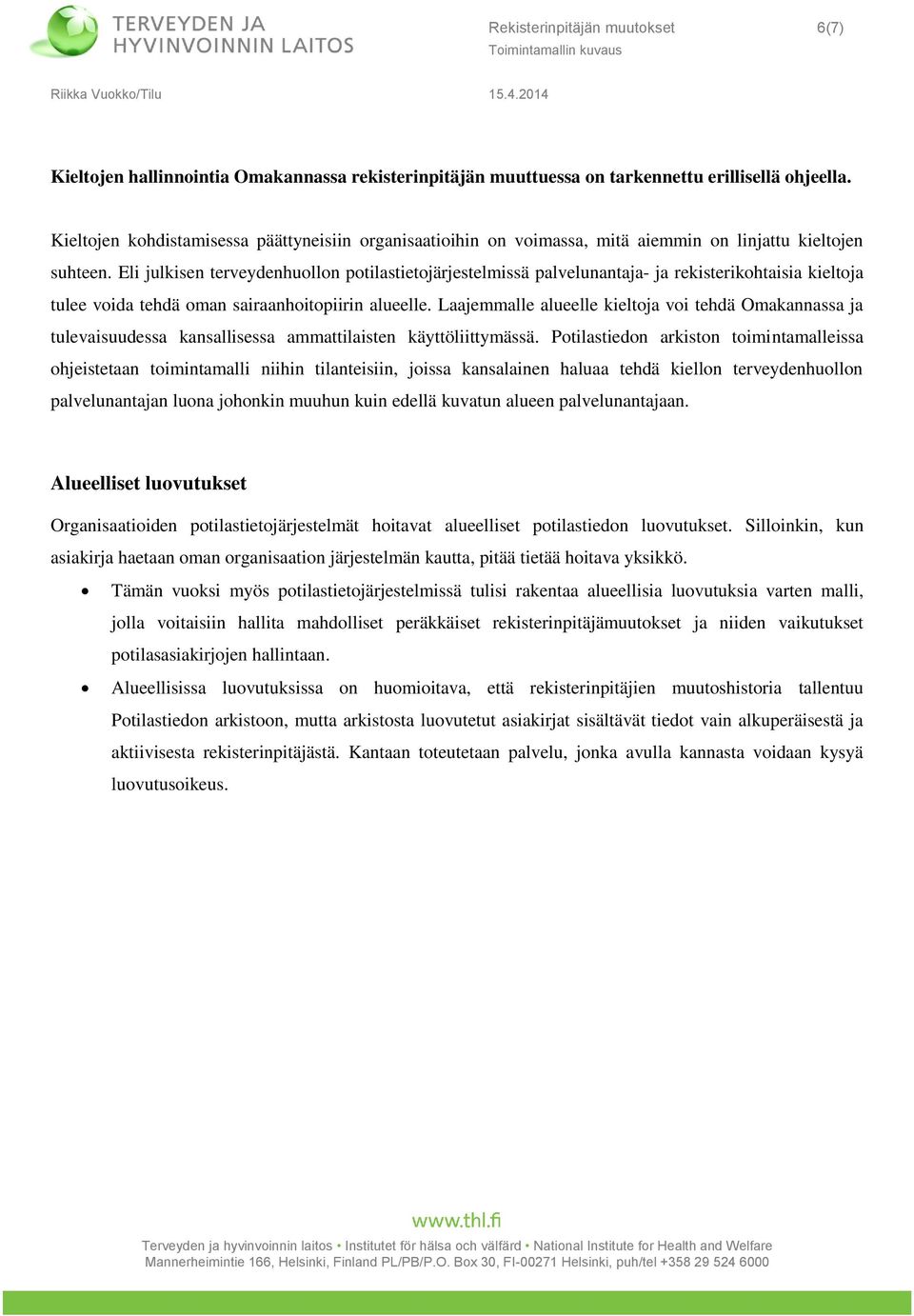 Eli julkisen terveydenhulln ptilastietjärjestelmissä palvelunantaja- ja rekisterikhtaisia kieltja tulee vida tehdä man sairaanhitpiirin alueelle.