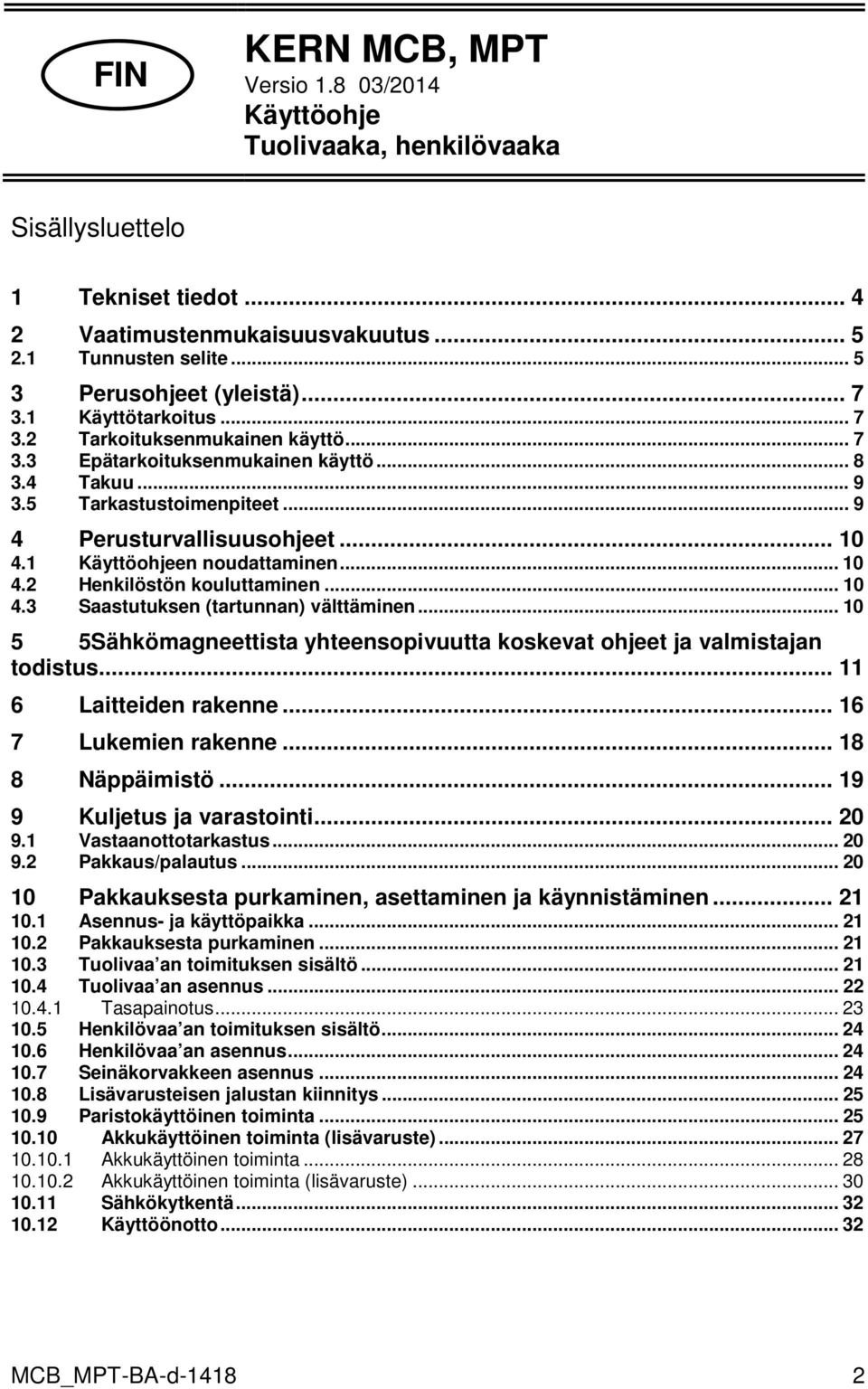 1 Käyttöohjeen noudattaminen... 10 4.2 Henkilöstön kouluttaminen... 10 4.3 Saastutuksen (tartunnan) välttäminen... 10 5 5Sähkömagneettista yhteensopivuutta koskevat ohjeet ja valmistajan todistus.