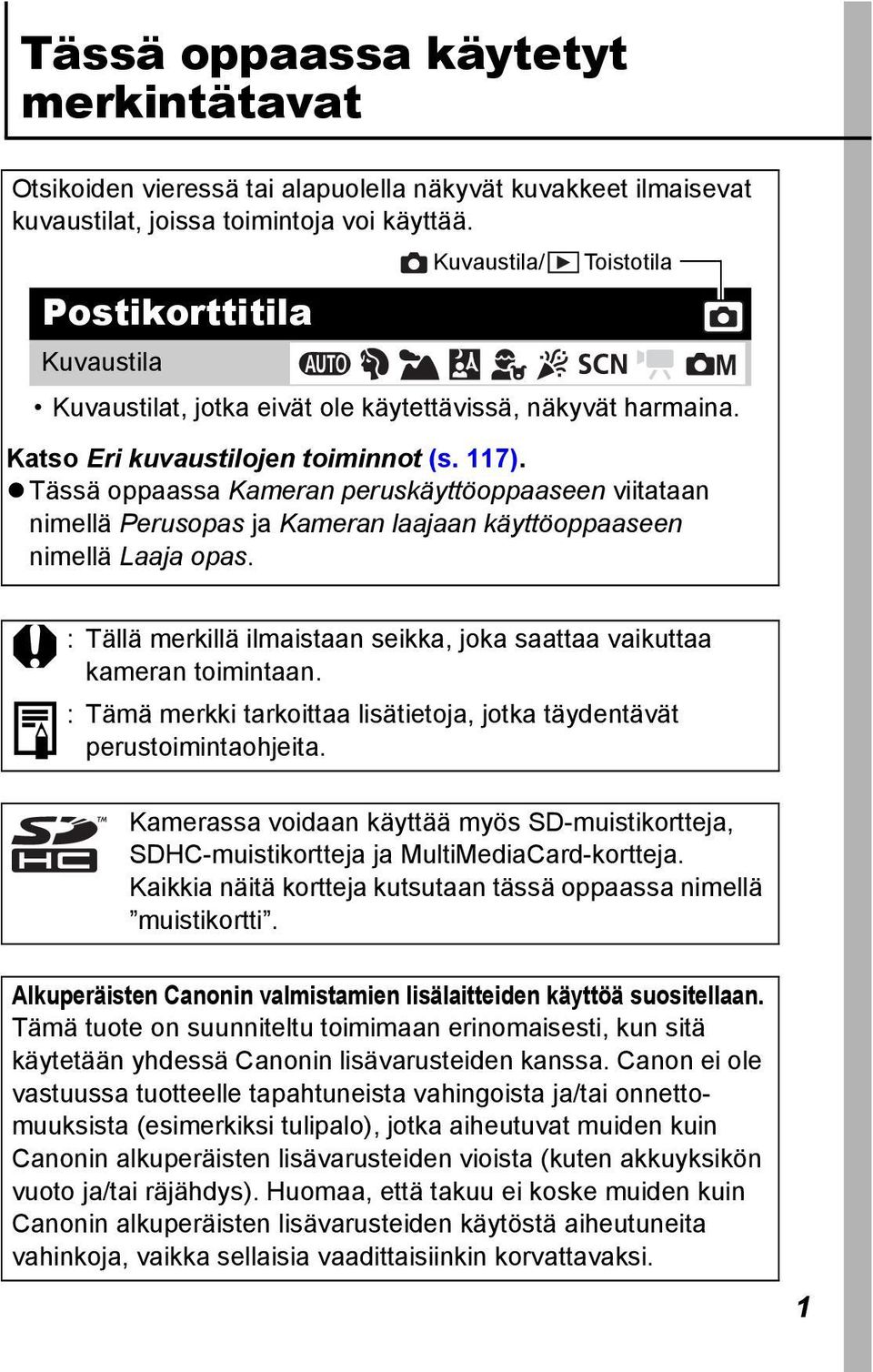 Tässä oppaassa Kameran peruskäyttöoppaaseen viitataan nimellä Perusopas ja Kameran laajaan käyttöoppaaseen nimellä Laaja opas.