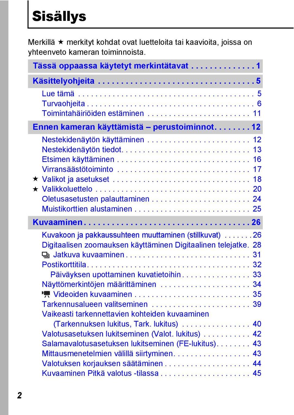 ....... 12 Nestekidenäytön käyttäminen........................ 12 Nestekidenäytön tiedot.............................. 13 Etsimen käyttäminen............................... 16 Virransäästötoiminto.