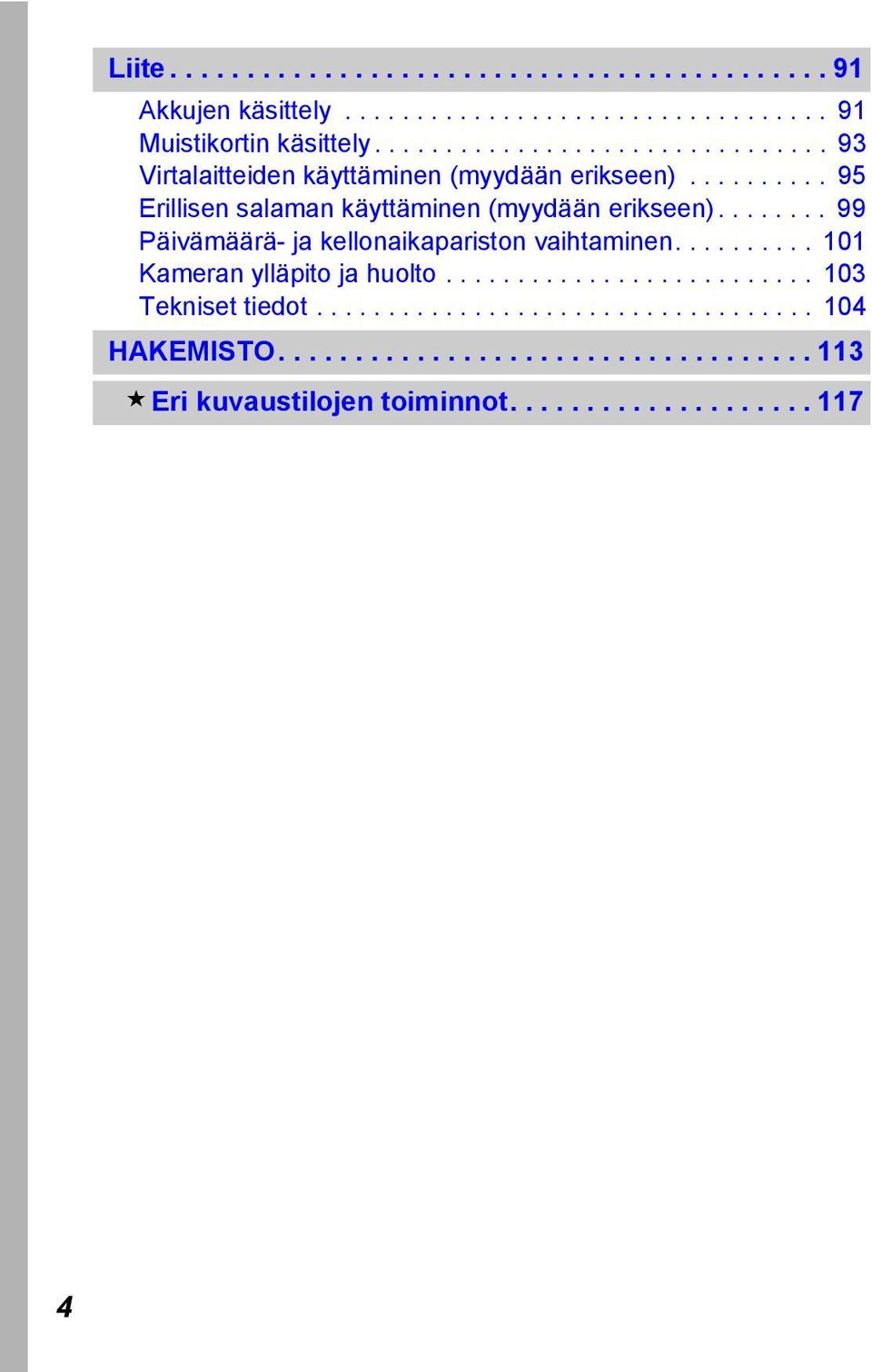 ....... 99 Päivämäärä- ja kellonaikapariston vaihtaminen.......... 101 Kameran ylläpito ja huolto.......................... 103 Tekniset tiedot.
