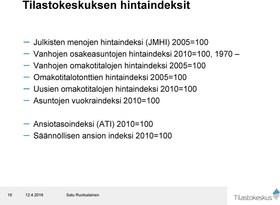 Omakotitalotonttien hintaindeksi 2005=100 - Uusien omakotitalojen hintaindeksi 2010=100 -