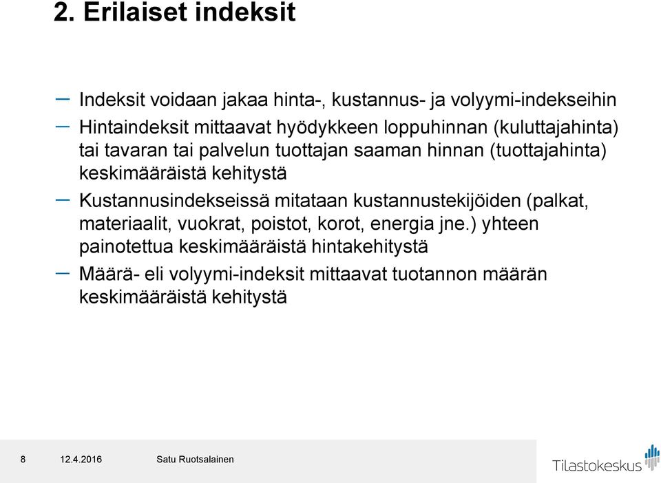 kehitystä - Kustannusindekseissä mitataan kustannustekijöiden (palkat, materiaalit, vuokrat, poistot, korot, energia jne.