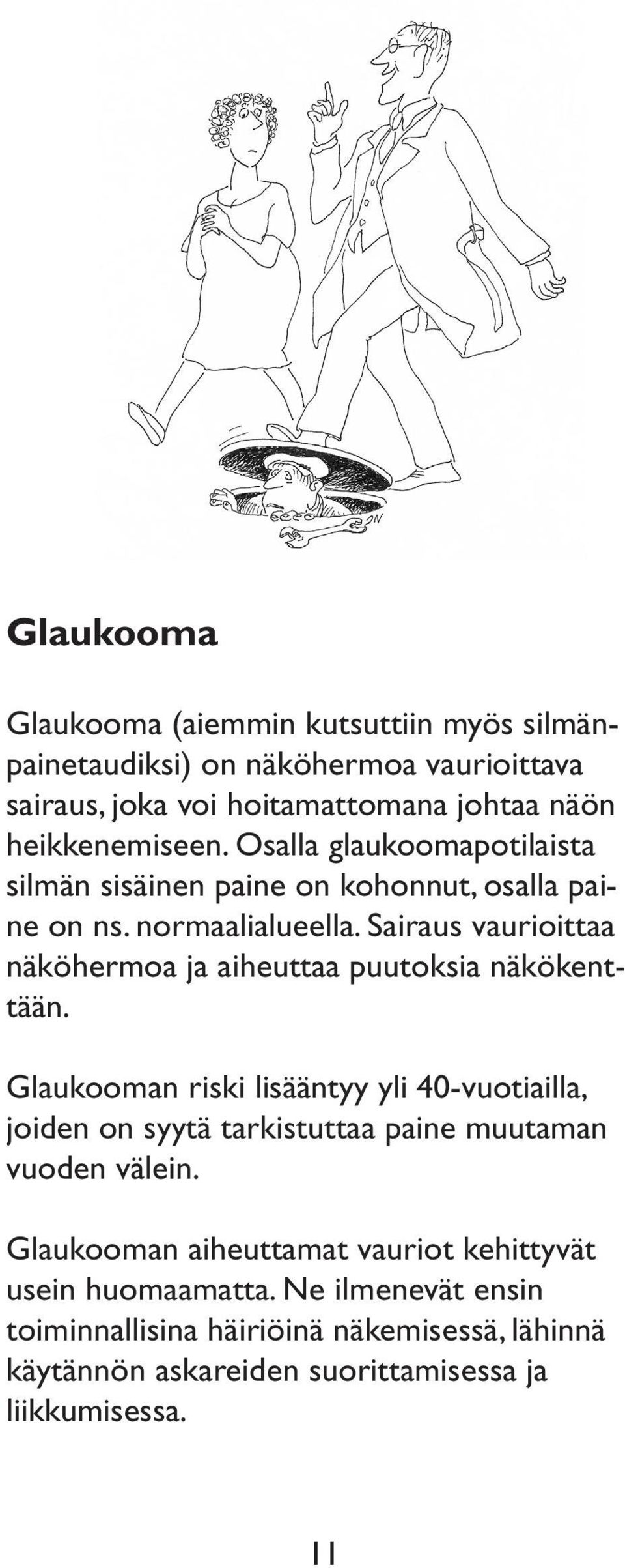 Sairaus vaurioittaa näköhermoa ja aiheuttaa puutoksia näkökenttään.