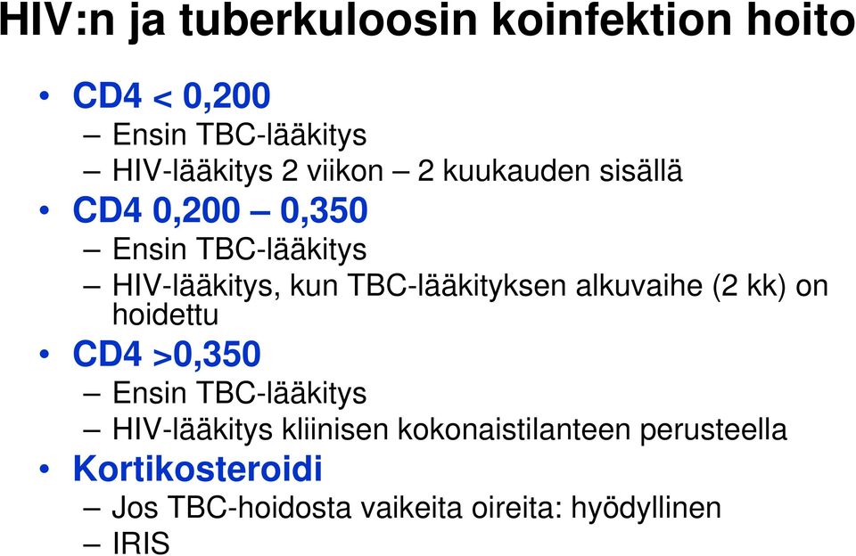 TBC-lääkityksen alkuvaihe (2 kk) on hoidettu CD4 >0,350 Ensin TBC-lääkitys HIV-lääkitys