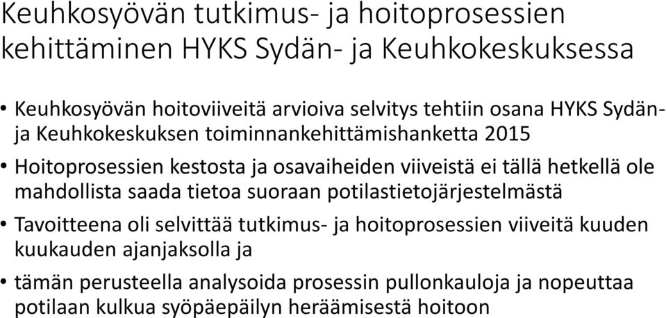 hetkellä ole mahdollista saada tietoa suoraan potilastietojärjestelmästä Tavoitteena oli selvittää tutkimus- ja hoitoprosessien viiveitä