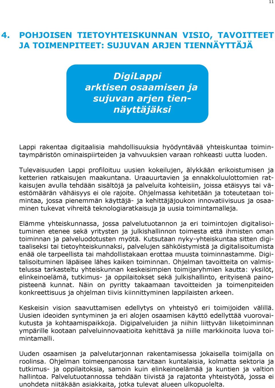 Tulevaisuuden Lappi profiloituu uusien kokeilujen, älykkään erikoistumisen ja ketterien ratkaisujen maakuntana.