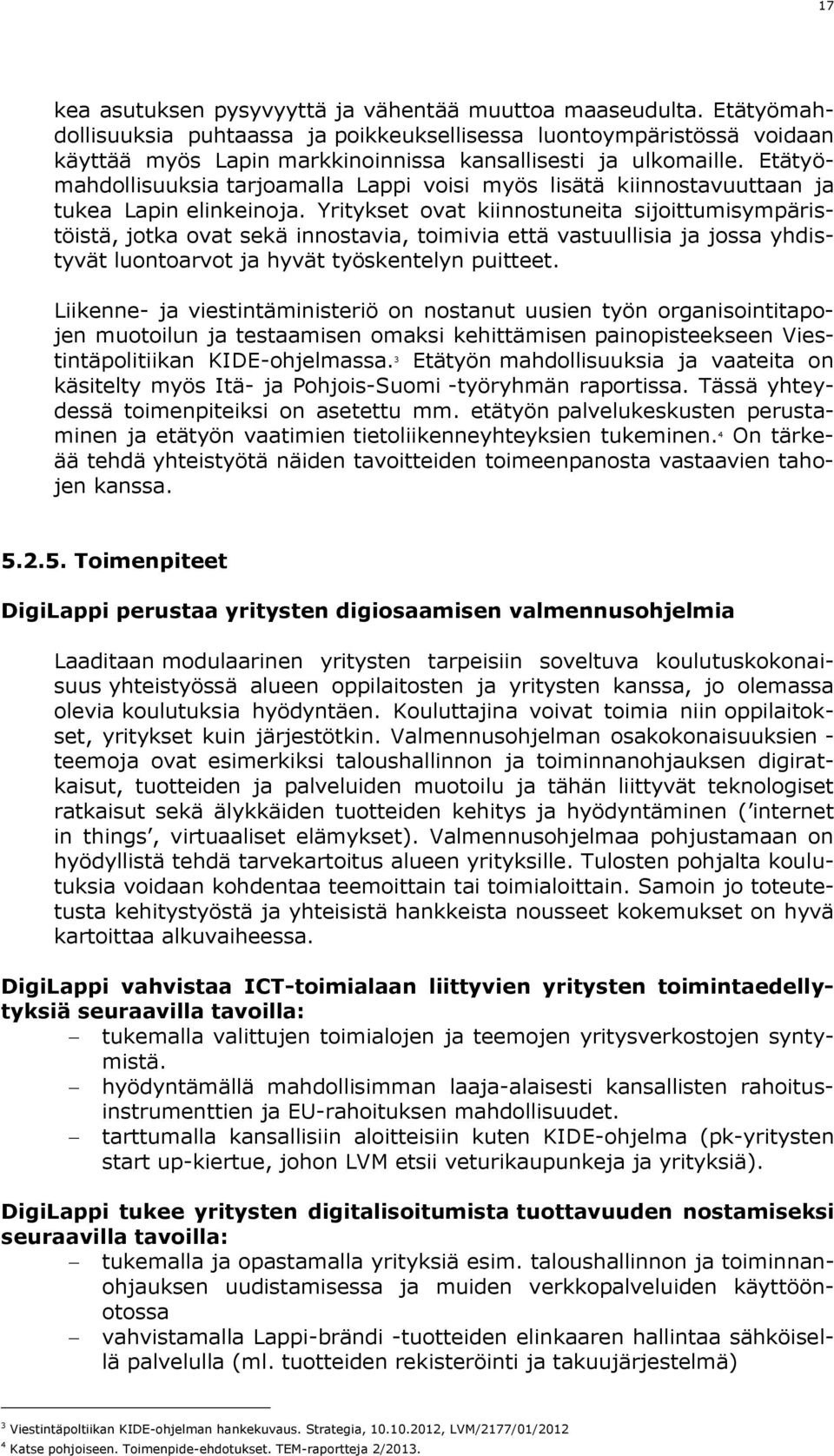 Etätyömahdollisuuksia tarjoamalla Lappi voisi myös lisätä kiinnostavuuttaan ja tukea Lapin elinkeinoja.