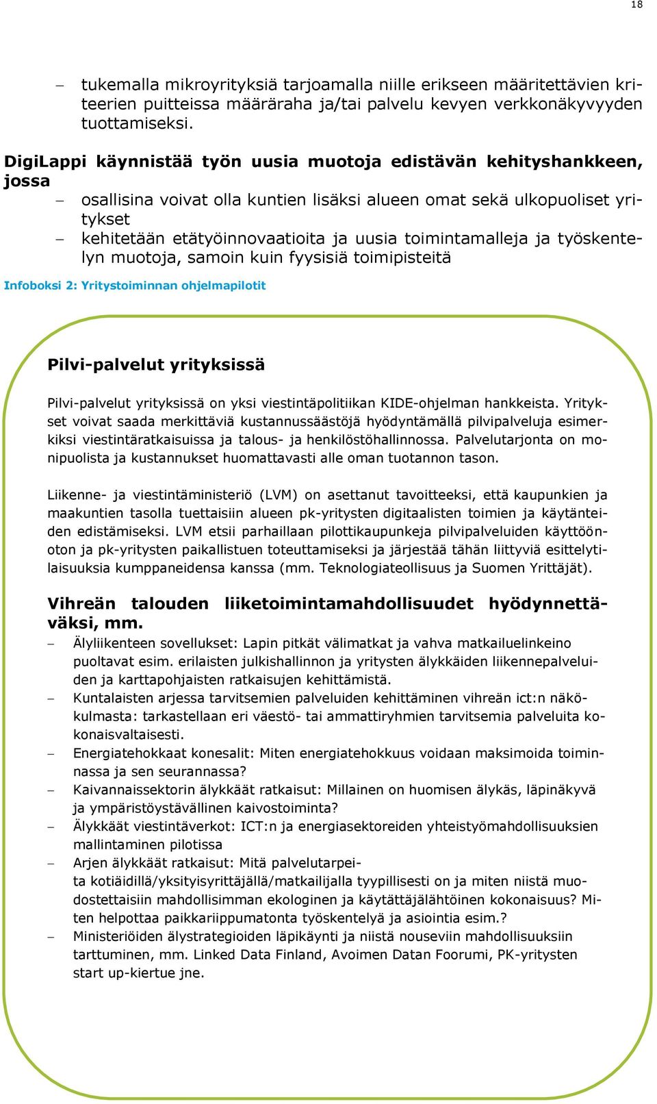 toimintamalleja ja työskentelyn muotoja, samoin kuin fyysisiä toimipisteitä Infoboksi 2: Yritystoiminnan ohjelmapilotit Pilvi-palvelut yrityksissä Pilvi-palvelut yrityksissä on yksi