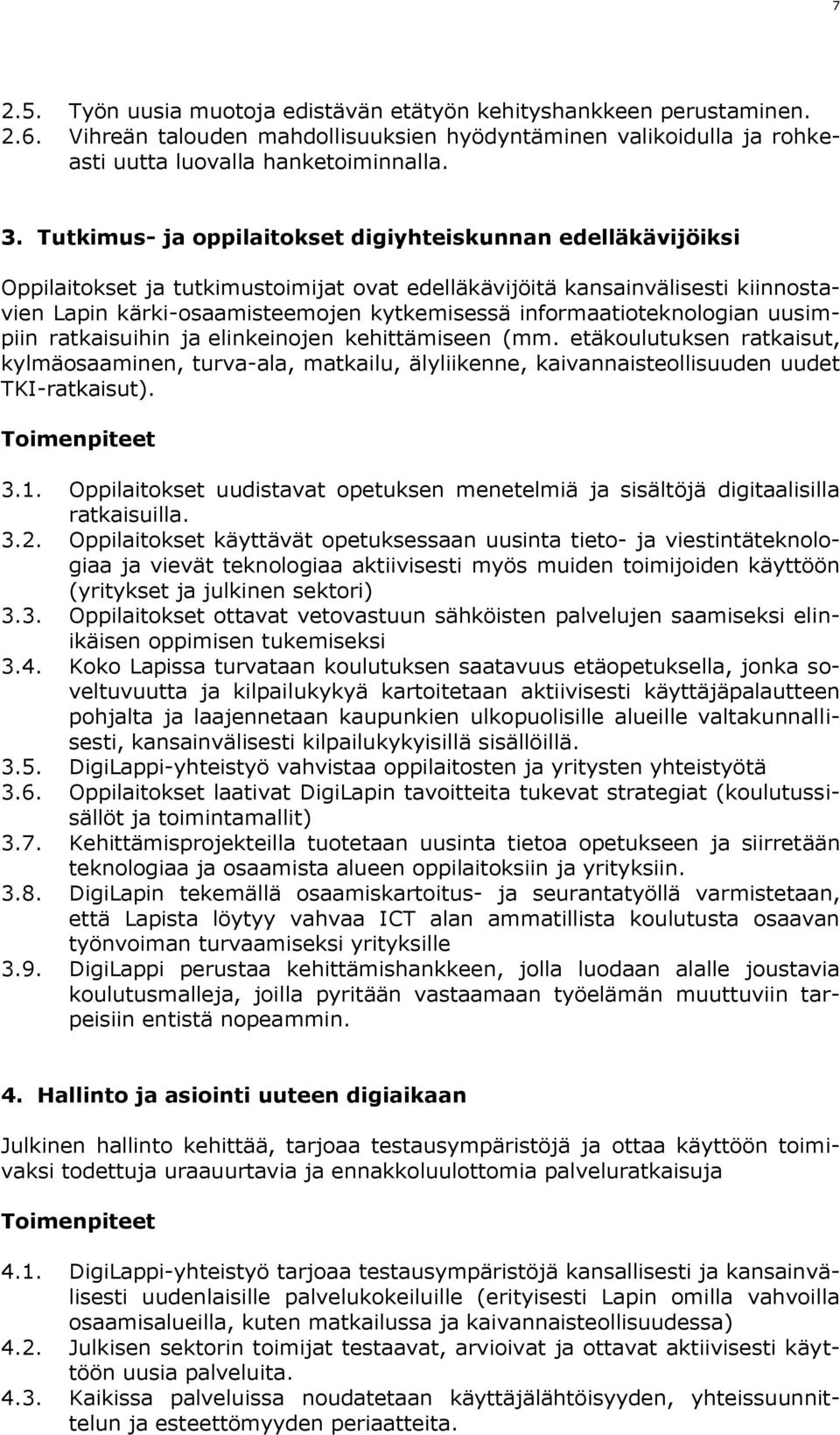 informaatioteknologian uusimpiin ratkaisuihin ja elinkeinojen kehittämiseen (mm.
