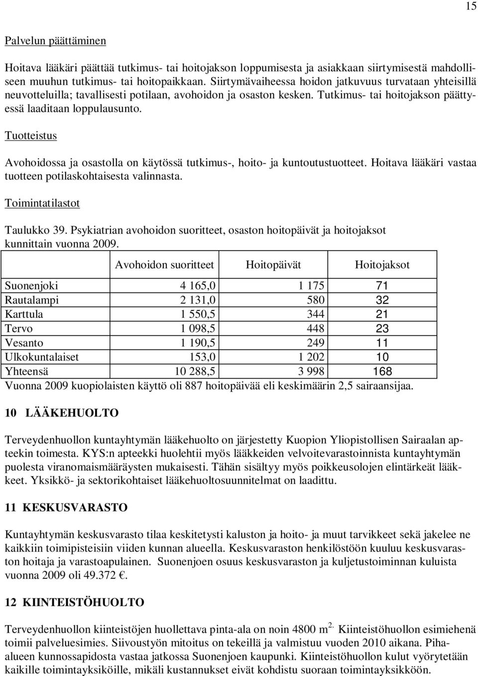 Tuotteistus Avohoidossa ja osastolla on käytössä tutkimus-, hoito- ja kuntoutustuotteet. Hoitava lääkäri vastaa tuotteen potilaskohtaisesta valinnasta. Toimintatilastot Taulukko 39.