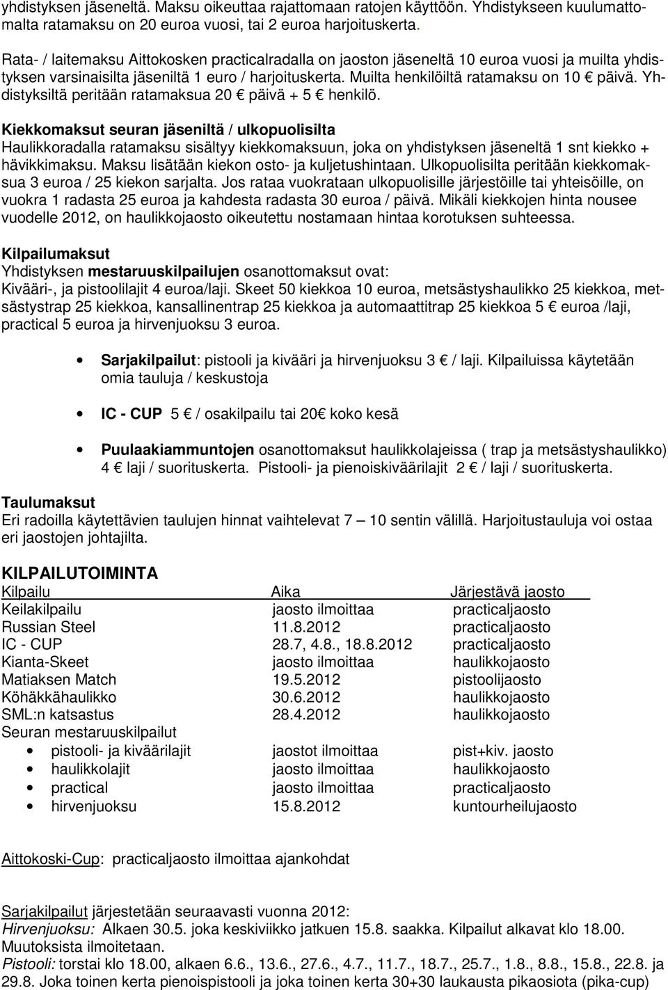 Yhdistyksiltä peritään ratamaksua 20 päivä + 5 henkilö.