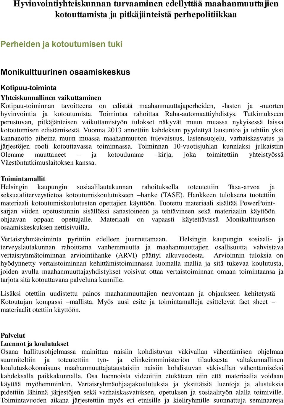 Tutkimukseen perustuvan, pitkäjänteisen vaikuttamistyön tulokset näkyvät muun muassa nykyisessä laissa kotoutumisen edistämisestä.