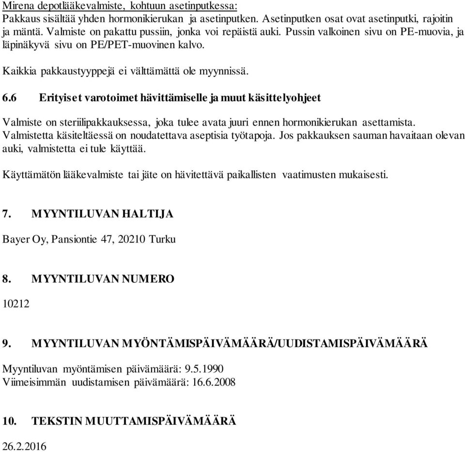 6 Erityiset varotoimet hävittämiselle ja muut käsittelyohjeet Valmiste on steriilipakkauksessa, joka tulee avata juuri ennen hormonikierukan asettamista.