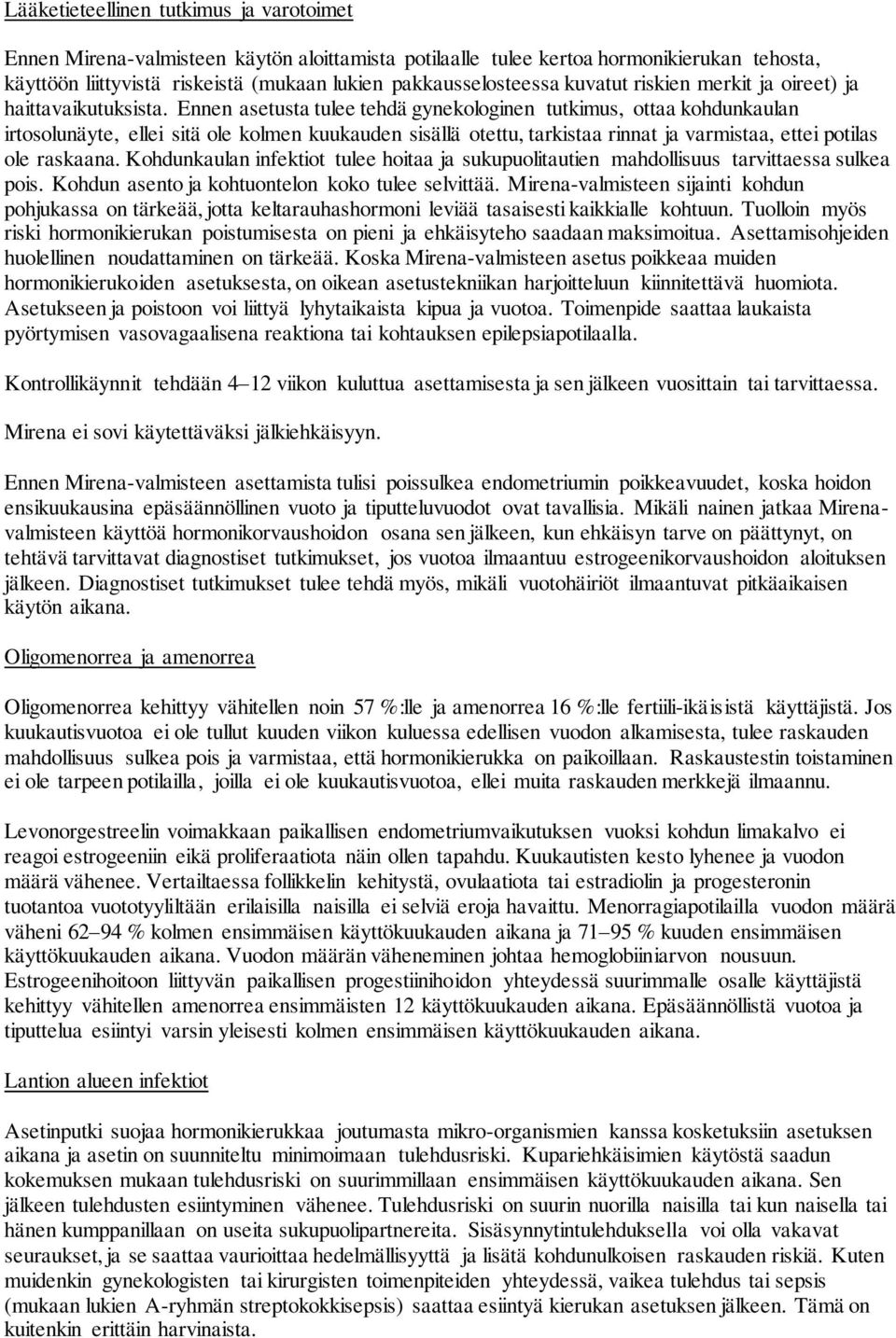 Ennen asetusta tulee tehdä gynekologinen tutkimus, ottaa kohdunkaulan irtosolunäyte, ellei sitä ole kolmen kuukauden sisällä otettu, tarkistaa rinnat ja varmistaa, ettei potilas ole raskaana.