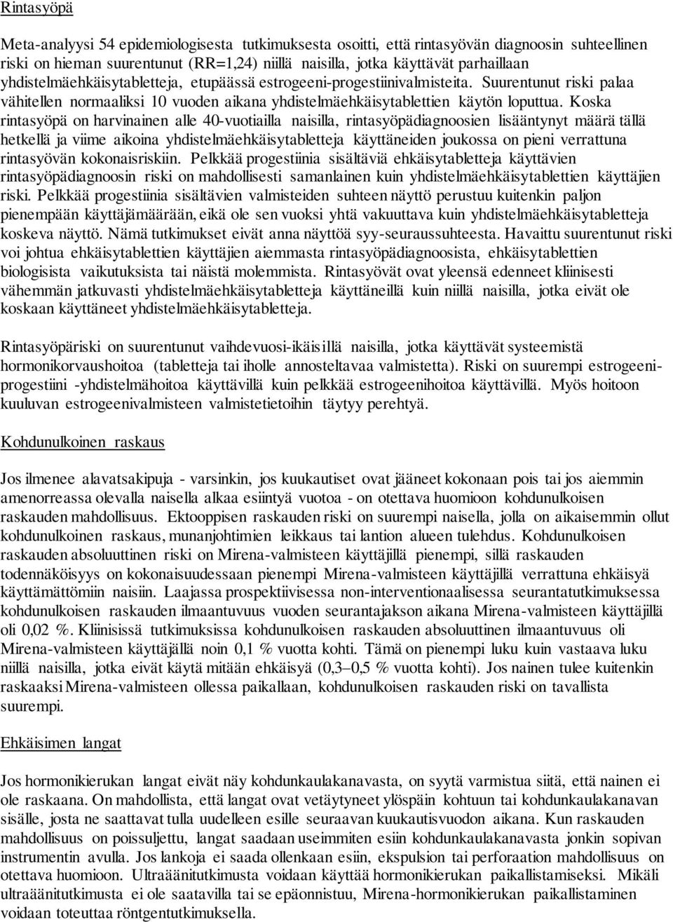 Koska rintasyöpä on harvinainen alle 40-vuotiailla naisilla, rintasyöpädiagnoosien lisääntynyt määrä tällä hetkellä ja viime aikoina yhdistelmäehkäisytabletteja käyttäneiden joukossa on pieni