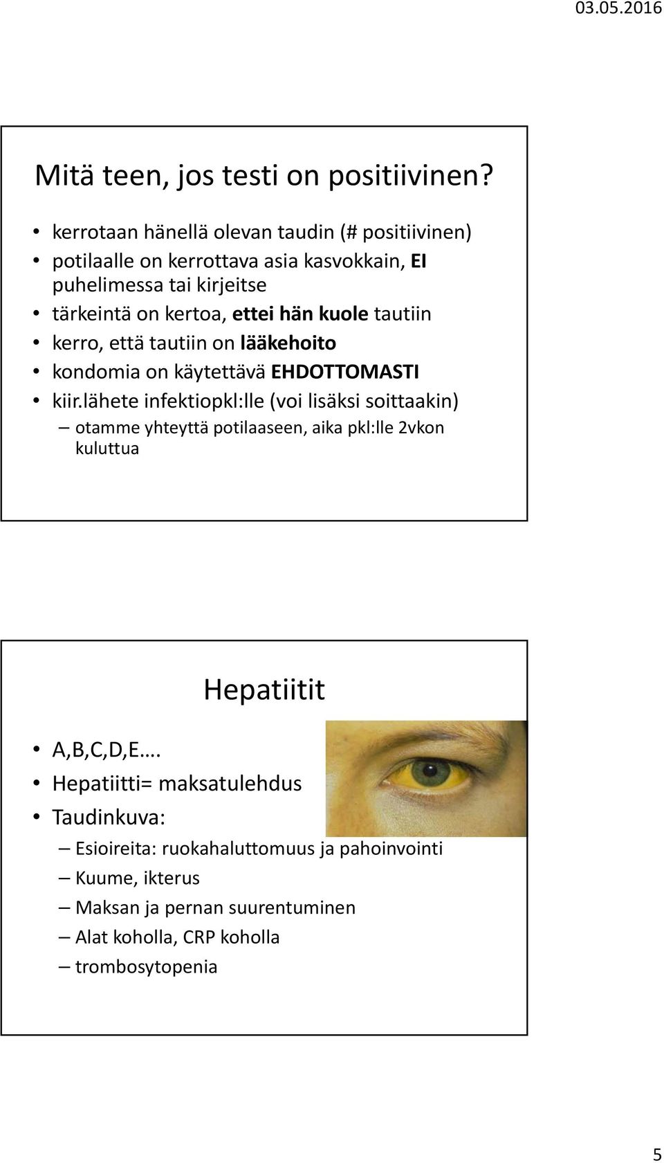 ettei hän kuole tautiin kerro, että tautiin on lääkehoito kondomia on käytettävä EHDOTTOMASTI kiir.