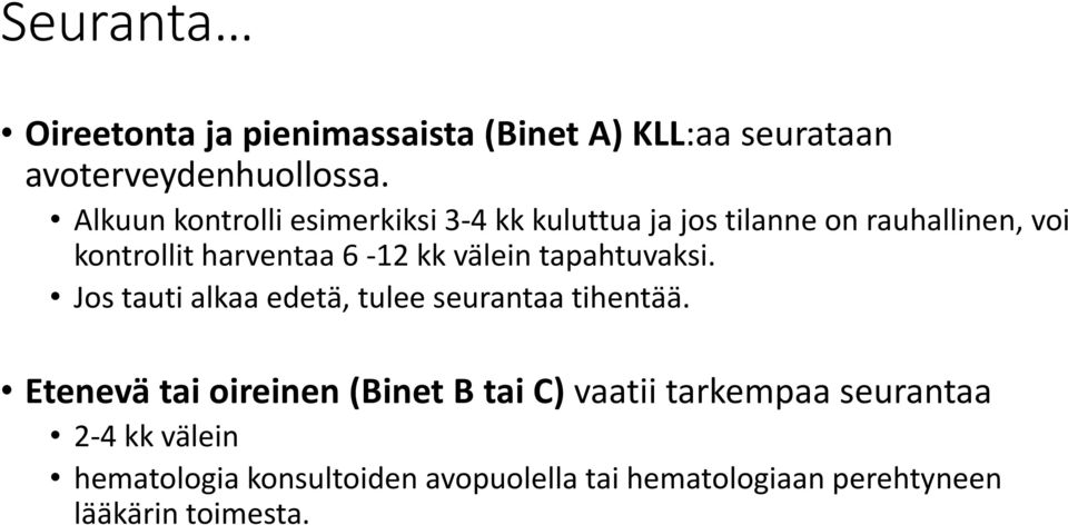 kk välein tapahtuvaksi. Jos tauti alkaa edetä, tulee seurantaa tihentää.