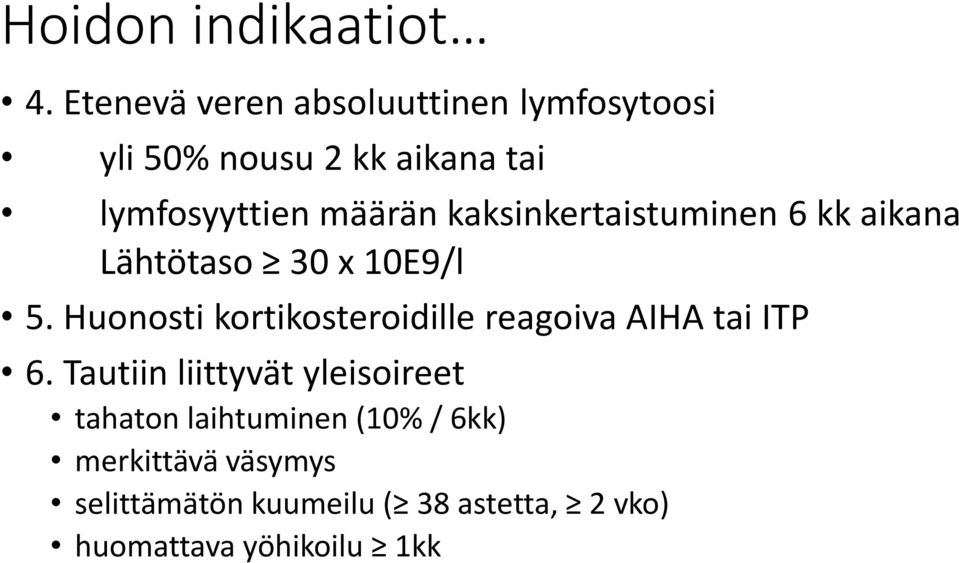 kaksinkertaistuminen 6 kk aikana Lähtötaso 30 x 10E9/l 5.