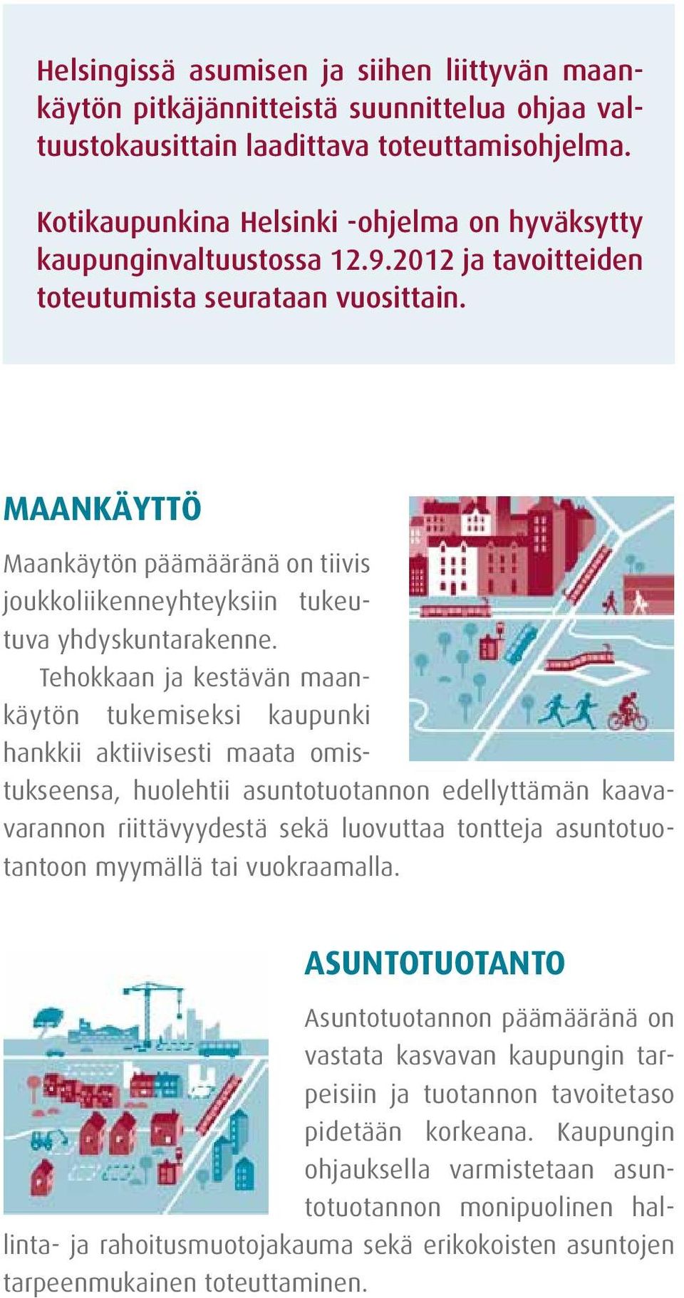 MAANKÄYTTÖ Maankäytön päämääränä on tiivis joukkoliikenneyhteyksiin tukeutuva yhdyskuntarakenne.