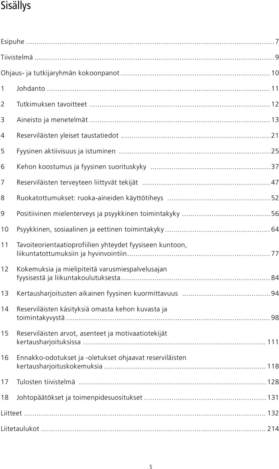 ..52 9 Positiivinen mielenterveys ja psyykkinen toimintakyky...56 10 Psyykkinen, sosiaalinen ja eettinen toimintakyky.