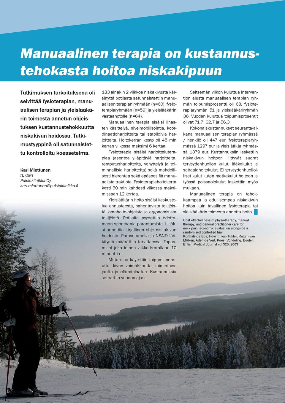 fi 183 ainakin 2 viikkoa niskakivusta kärsinyttä potilasta satunnaistettiin manuaalisen terapian ryhmään (n=60), fysioterapiaryhmään (n=59) ja yleislääkärin vastaanotolle (n=64).
