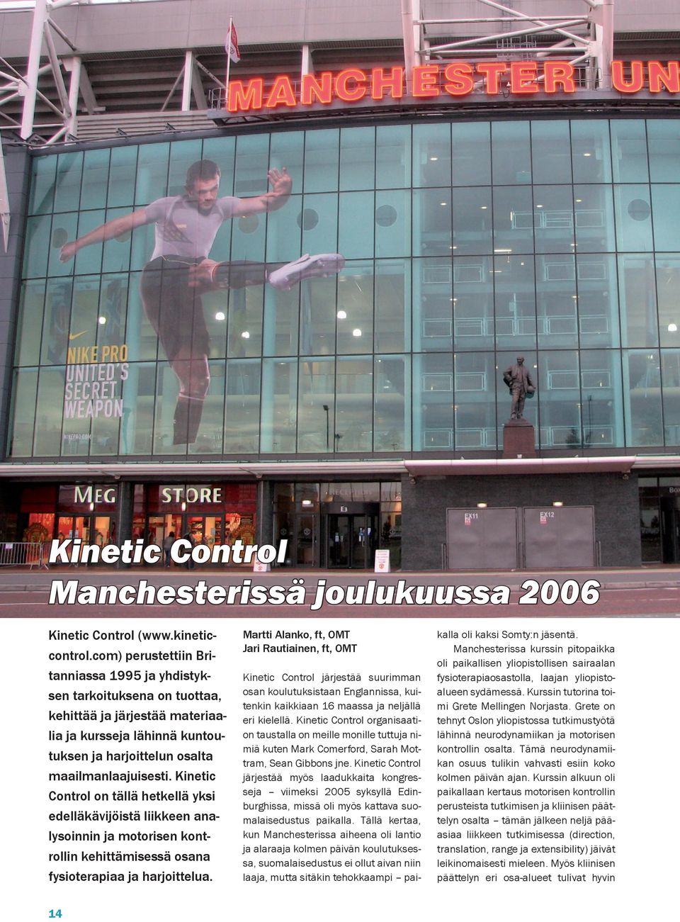 Kinetic Control on tällä hetkellä yksi edelläkävijöistä liikkeen analysoinnin ja motorisen kontrollin kehittämisessä osana fysioterapiaa ja harjoittelua.