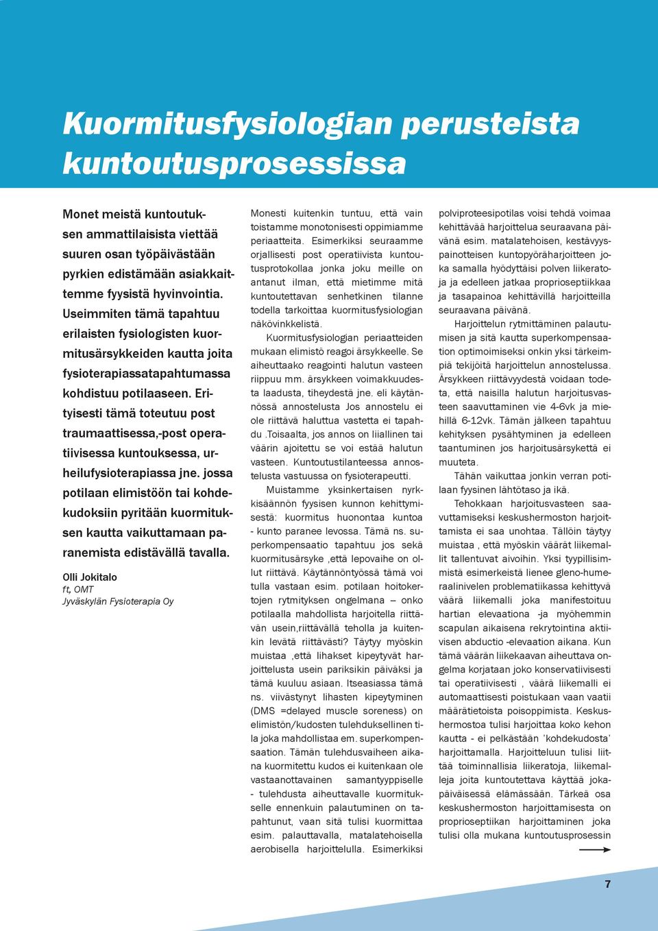 Erityisesti tämä toteutuu post traumaattisessa,-post operatiivisessa kuntouksessa, urheilufysioterapiassa jne.
