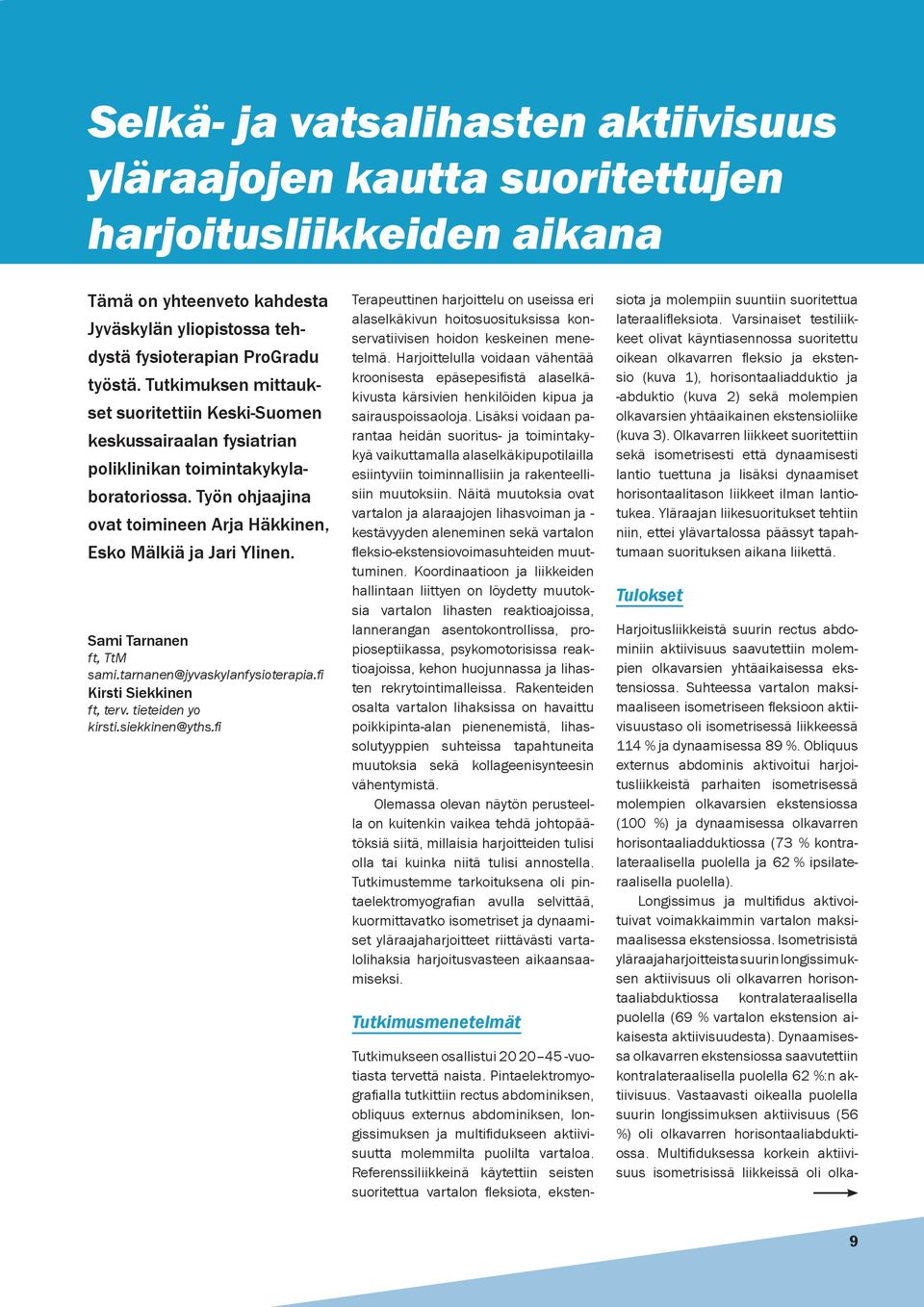 Sami Tarnanen ft, TtM sami.tarnanen@jyvaskylanfysioterapia.fi Kirsti Siekkinen ft, terv. tieteiden yo kirsti.siekkinen@yths.