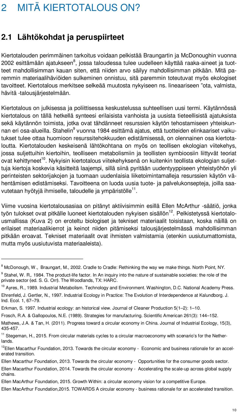 raaka-aineet ja tuotteet mahdollisimman kauan siten, että niiden arvo säilyy mahdollisimman pitkään.