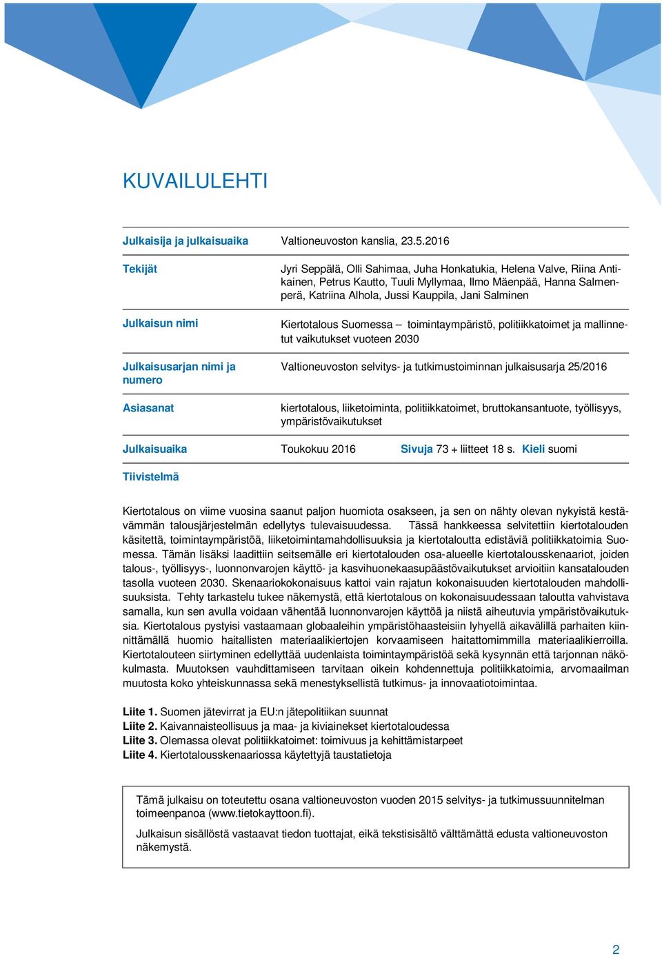 Salmenperä, Katriina Alhola, Jussi Kauppila, Jani Salminen Kiertotalous Suomessa toimintaympäristö, politiikkatoimet ja mallinnetut vaikutukset vuoteen 2030 Valtioneuvoston selvitys- ja